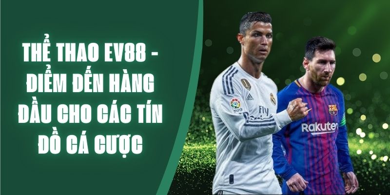 Thể thao ev88 - Điểm đến hàng đầu cho các tín đồ cá cược